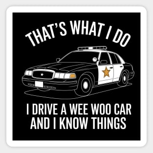 I Drive a Wee Woo Car and I Know Things Magnet